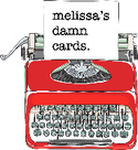 melissa's damn cards