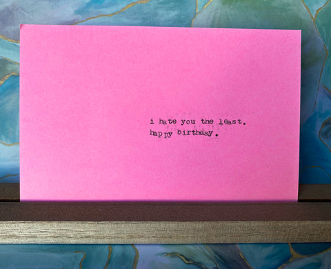 I hate you the least on your birthday card