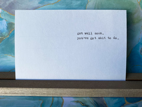 Get well soon. You've got shit to do card
