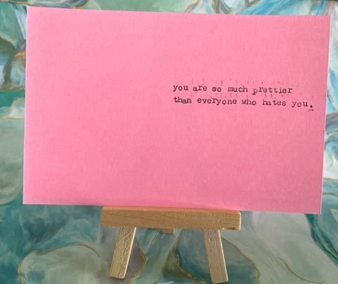 You're so much prettier than everyone who hates you card
