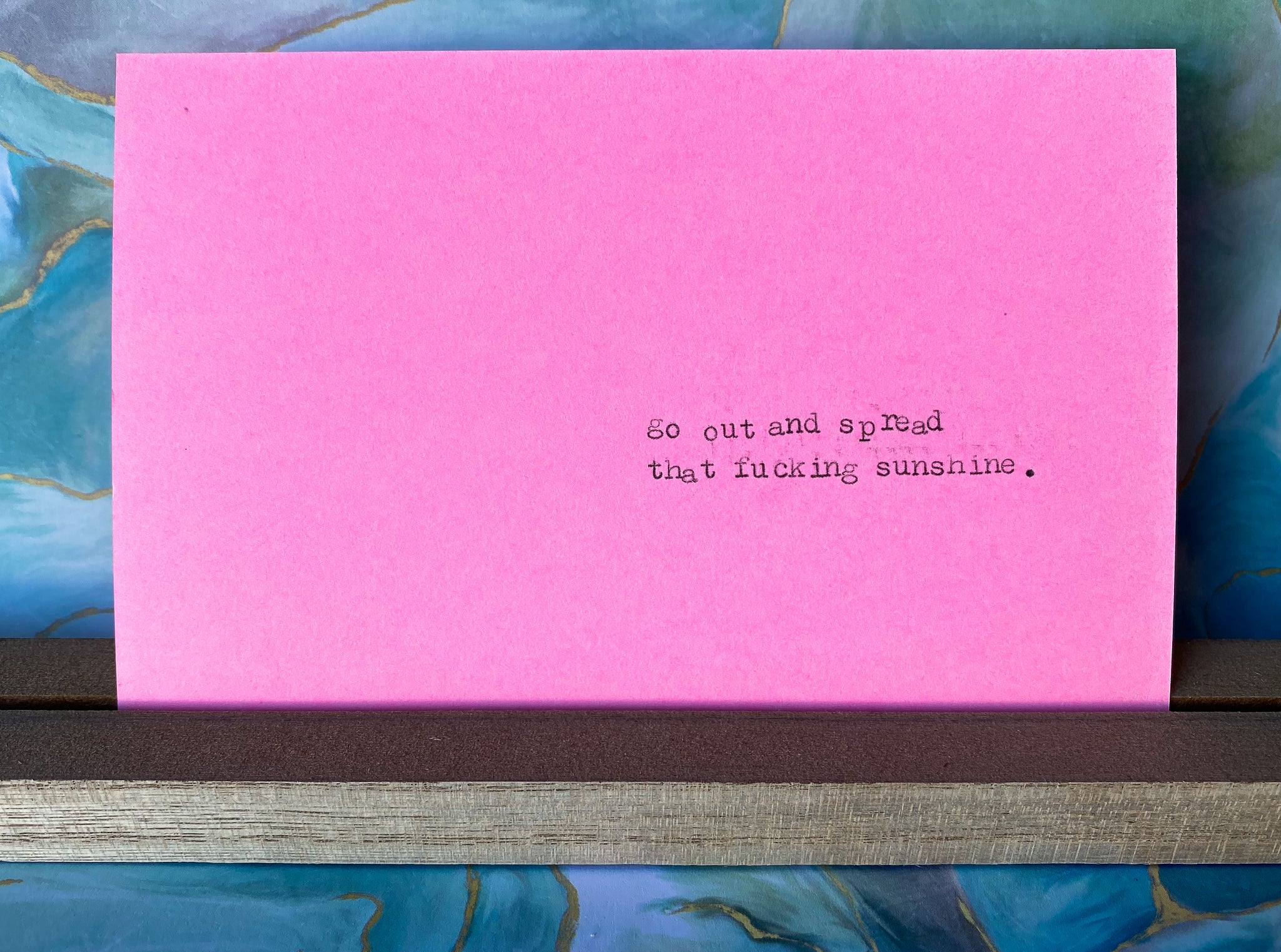 Go out and spread that fucking sunshine card