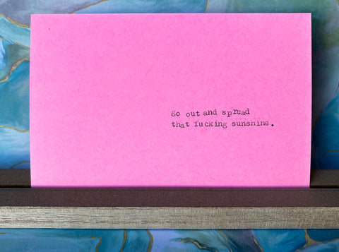 Go out and spread that fucking sunshine card