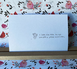 I love you even though you are a prick sometimes card