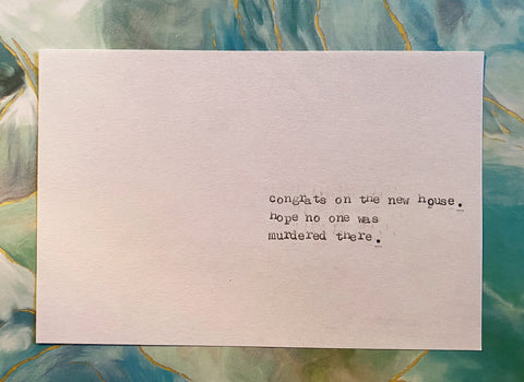 Hope no one was murdered in your new house card