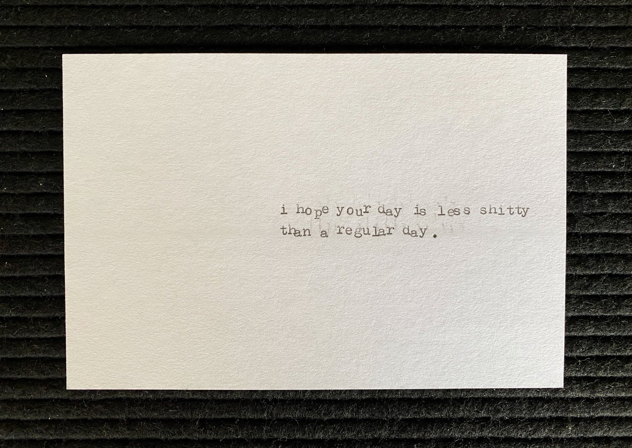 I hope your day is less shitty than a regular day card