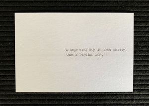 I hope your day is less shitty than a regular day card