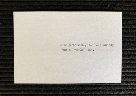 I hope your day is less shitty than a regular day card